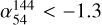 ${\alpha _{54}^{144} alt; - 1.3} $
