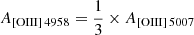 $ A_{\mathrm{[OIII]\,4958}} = \frac{1}{3}\times A_{\mathrm{[OIII]\,5007}} $