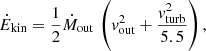 $$ \begin{aligned} \dot{E}_{\rm kin} = \frac{1}{2}\dot{M}_{\rm out}\,\left(v_{\rm out}^{2}+\frac{v_{\rm turb}^{2}}{5.5}\right), \end{aligned} $$