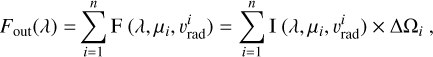 ${F_{{\rm{out}}}}\left( \lambda \right) = \sum\limits_{i = 1}^n {{\rm{F}}\left( {\lambda ,{\mu _i},\upsilon _{{\rm{rad}}}^i} \right) = \sum\limits_{i = 1}^n {{\rm{I}}\left( {\lambda ,{\mu _i},\upsilon _{{\rm{rad}}}^i} \right) \times {\rm{\Delta }}{{\rm{\Omega }}_i}\,,} } $