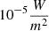 $ 10^{-5} \frac{W}{m^2} $