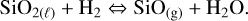 ${\rm{Si}}{{\rm{O}}_{2\left( \ell \right)}} + {{\rm{H}}_2} \Leftrightarrow {\rm{Si}}{{\rm{O}}_{\left( {\rm{g}} \right)}} + {{\rm{H}}_2}{\rm{O}}{\rm{.}}$