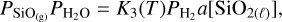 ${P_{{\rm{Si}}{{\rm{O}}_{\left( {\rm{g}} \right)}}}}{P_{{{\rm{H}}_2}{\rm{O}}}} = {K_3}\left( T \right){P_{{{\rm{H}}_2}}}a\left[ {{\rm{Si}}{{\rm{O}}_{2\left( \ell \right)}}} \right],$