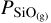 ${P_{{\rm{Si}}{{\rm{O}}_{\left( {\rm{g}} \right)}}}}$