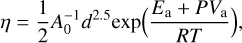 $\eta = {1 \over 2}A_0^{ - 1}{d^{2.5}}\exp \left( {{{{E_{\rm{a}}} + P{V_{\rm{a}}}} \over {RT}}} \right),$
