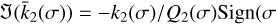 $\Im \left( {{{\bar k}_2}\left( \sigma \right)} \right) = - {k_2}{{\left( \sigma \right)} \mathord{\left/ {\vphantom {{\left( \sigma \right)} {{Q_2}\left( \sigma \right){\rm{sign}}\left( \sigma \right.}}} \right. \kern-\nulldelimiterspace} {{Q_2}\left( \sigma \right){\rm{sign}}\left( \sigma \right.}} $