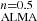 $ _{\mathrm{ALMA}}^{n=0.5} $