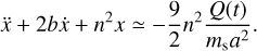 $ \ddot x + 2b\dot x + {n^2}x \simeq - {9 \over 2}{n^2}{{Q\left( t \right)} \over {{m_{\rm{s}}}{a^2}}}. $