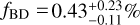 ${f_{{\rm{BD}}}} = 0.43_{ - 0.11}^{ + 0.23}\% $