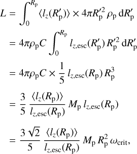 Mathematical equation: $\matrix{ {L = \int_0^{{R_{\rm{p}}}} {\left\langle {{l_z}\left( {{{R'}_{\rm{p}}}} \right)} \right\rangle \times 4\pi R'_{\rm{p}}^2\,{\rho _{\rm{p}}}\,{\rm{d}}{{R'}_{\rm{p}}}} } \hfill \cr {\,\,\, = 4\pi {\rho _{\rm{p}}}C\,\int_0^{{R_{\rm{p}}}} {{l_{z,{\rm{esc}}}}\left( {{{R'}_{\rm{p}}}} \right)\,R'_{\rm{p}}^2\,{\rm{d}}{{R'}_{\rm{p}}}} } \hfill \cr {\,\,\, = 4\pi {\rho _{\rm{p}}}C \times {1 \over 5}{l_{z,{\rm{esc}}}}\left( {{R_{\rm{p}}}} \right)\,R_{\rm{p}}^3} \hfill \cr {\,\,\, = {3 \over 5}{{\left\langle {{l_z}\left( {{R_{\rm{p}}}} \right)} \right\rangle } \over {{l_{z,{\rm{esc}}}}\left( {{R_{\rm{p}}}} \right)}}{M_{\rm{p}}}{l_{z,{\rm{esc}}}}\left( {{R_{\rm{p}}}} \right)} \hfill \cr {\,\,\, = {{3\sqrt 2 } \over 5}{{\left\langle {{l_z}\left( {{R_{\rm{p}}}} \right)} \right\rangle } \over {{l_{z,{\rm{esc}}}}\left( {{R_{\rm{p}}}} \right)}}{M_{\rm{p}}}R_{\rm{p}}^2{\omega _{{\rm{crit}}}},} \hfill \cr } $