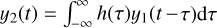 Mathematical equation: ${y_2}\left( t \right) = \int_{ - \infty }^\infty {\,h\left( \tau \right){y_1}\left( {t - \tau } \right){\rm{d}}\tau } $