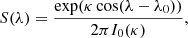 $$ \begin{aligned} S(\lambda )=\frac{\exp (\kappa \cos (\lambda -\lambda _0))}{2\pi I_0(\kappa )} {,} \end{aligned} $$