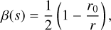 $\beta \left( s \right) = {1 \over 2}\left( {1 - {{{r_0}} \over r}} \right)\,,$