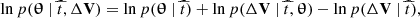 $$ \begin{aligned} \ln {p}(\boldsymbol{\uptheta }~|~\widehat{t}, \Delta \mathbf{V }) = \ln {p}(\boldsymbol{\uptheta }~|~\widehat{t}) + \ln {p}(\Delta \mathbf{V }~|~\widehat{t}, \boldsymbol{\uptheta }) - \ln {p}(\Delta \mathbf{V }~|~\widehat{t}) ,\end{aligned} $$