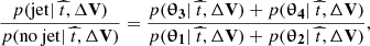$$ \begin{aligned} \dfrac{p(\mathrm{jet} |~\widehat{t}, \Delta \mathbf{V })}{p(\mathrm{no~jet} |~\widehat{t}, \Delta \mathbf{V })} = \dfrac{p(\boldsymbol{\uptheta _3}|~\widehat{t}, \Delta \mathbf{V })+p(\boldsymbol{\uptheta _4}|~\widehat{t}, \Delta \mathbf{V })}{p(\boldsymbol{\uptheta _1}|~\widehat{t}, \Delta \mathbf{V })+ p(\boldsymbol{\uptheta _2}|~\widehat{t}, \Delta \mathbf{V })} ,\end{aligned} $$