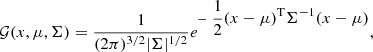 $$ \begin{aligned} \mathcal{G} (x,\mu ,\Sigma ) = \frac{1}{(2 \pi )^{3 / 2}|\Sigma |^{1 / 2}} e^{-\displaystyle ~\dfrac{1}{2}(x-\mu )^{\mathrm{T} } \Sigma ^{-1}(x-\mu )} ,\end{aligned} $$