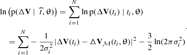 $$ \begin{aligned} \begin{aligned} \ln&\left(\mathrm{p} (\Delta \mathbf{V }~|~~\widehat{t}, \boldsymbol{\uptheta })\right) = \sum _{i=1}^{N} \ln \mathrm{p} (\Delta \mathbf{V }(t_i)~|~t_i, \boldsymbol{\uptheta }) \\&= \sum _{i=1}^{N} -~\frac{1}{2 \sigma _i^2}|\Delta \mathbf{V }(t_i)-\Delta \mathbf{V }_{\mathcal{M} }(t_i, \boldsymbol{\uptheta })|^2 - \dfrac{3}{2}\ln (2 \pi \sigma _i^2)\\ \end{aligned} .\end{aligned} $$
