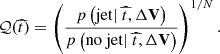 $$ \begin{aligned} \mathcal{Q} (\widehat{t}) = \left(\dfrac{p\left(\mathrm{jet} |~\widehat{t}, \Delta \mathbf{V }\right)}{p\left(\mathrm{no~jet} |~\widehat{t}, \Delta \mathbf{V }\right)}\right)^{1/N}. \end{aligned} $$