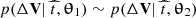 $ p(\Delta {\mathbf{V}}|~\widehat{t},\boldsymbol{\uptheta}_1) \sim p(\Delta {\mathbf{V}}|~\widehat{t},\boldsymbol{\uptheta}_2) $