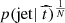 $ p(\mathrm{jet}|~\widehat{t})^{\frac{1}{N}} $