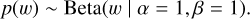 Mathematical equation: $p\left( w \right) \sim {\rm{Beta}}\left( {w\left| {\alpha = 1,\beta = 1} \right.} \right).$