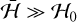 $\bar {\cal H} \gg {{\cal H}_0}$