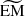 $ {\widetilde{\mathrm{EM}}} $