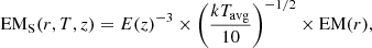 $$ \begin{aligned} \mathrm{ EM_S} (r,T,z) = E(z)^{-3} \times \left( \frac{kT_{\mathrm{avg} }}{10} \right) ^{-1/2} \times \mathrm{EM} (r), \end{aligned} $$
