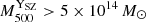$ {M_{500}^{\mathrm{Y}_\mathrm{{SZ}}}} > 5 \times 10^{14} \,M_{\odot} $