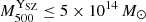 $ {M_{500}^{\mathrm{Y}_\mathrm{{SZ}}}} \leq 5 \times 10^{14}\, M_{\odot} $