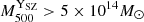 $ {M_{500}^{\mathrm{Y}_\mathrm{{SZ}}}} > 5 \times 10^{14} M_{\odot} $