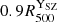 $ 0.9 {R_{500}^{\mathrm{Y}_\mathrm{{SZ}}}} $