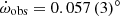 $ \dot{\omega}_{\mathrm{obs}} = 0.057\,(3)^\circ $