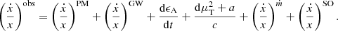$$ \begin{aligned} \left(\dfrac{\dot{x}}{x}\right)^\mathrm{obs} = \left(\dfrac{\dot{x}}{x}\right)^\mathrm{PM} + \left(\dfrac{\dot{x}}{x}\right)^\mathrm{GW} + \frac{\mathrm{d} \epsilon _{\rm A}}{\mathrm{d} t} + \dfrac{\mathrm{d} \mu _{\rm T}^2+a}{c}+\left(\dfrac{\dot{x}}{x}\right)^{\dot{m}} +\left(\dfrac{\dot{x}}{x}\right)^\mathrm{SO}. \end{aligned} $$