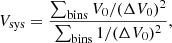 $$ \begin{aligned} V_{\rm sys} = \frac{\sum _{\rm bins} V_0/ (\Delta V_0)^2}{\sum _{\rm bins} 1/(\Delta V_0)^2}, \end{aligned} $$