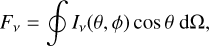 ${F_v} = \oint {{I_v}\left( {\theta ,\phi } \right){\rm{cos}}\,\theta \,{\rm{d\Omega ,}}} $