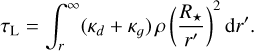 ${\tau _{\rm{L}}} = \int_r^\infty {\left( {{\kappa _d} + {\kappa _g}} \right)\rho {{\left( {{{{R_ \star }} \over {r\prime }}} \right)}^2}{\rm{d}}r\prime } .$