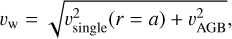 ${\upsilon _{\rm{w}}} = \sqrt {\upsilon _{{\rm{single}}}^2\left( {r = a} \right) + \upsilon _{{\rm{AGB}}}^2} ,$