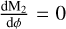 ${{{\rm{d}}{{\rm{M}}_{\rm{2}}}} \over {{\rm{d}}\phi }} = 0$