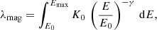 $$ \begin{aligned} \lambda _{\rm mag} = \int _{E_0}^{E_{\rm max}} K_0 \, \left(\frac{E}{E_0} \right)^{-\gamma } \, \mathrm{d}E, \end{aligned} $$