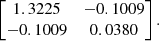 Mathematical equation: $$ \begin{aligned} \begin{bmatrix} 1.3225&-0.1009 \\ -0.1009&0.0380 \end{bmatrix}. \end{aligned} $$