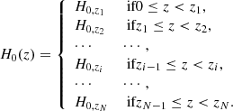 Mathematical equation: $$ \begin{aligned} H_0(z)={\left\{ \begin{array}{ll} H_{0,z_1}&\text{ if } 0\le z < z_1, \\ H_{0,z_2}&\text{ if } z_1 \le z < z_2,\\ \cdots&\cdots ,\\ H_{0,z_i}&\text{ if } z_{i-1} \le z < z_i,\\ \cdots&\cdots , \\ H_{0,z_N}&\text{ if } z_{N-1} \le z < z_N. \end{array}\right.} \end{aligned} $$