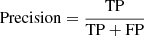 $$ \begin{aligned} \mathrm{Precision}&= \frac{\mathrm{TP}}{\mathrm{TP + FP}}\end{aligned} $$