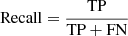 $$ \begin{aligned} \mathrm{Recall}&= \mathrm{\frac{TP}{TP + FN}}\end{aligned} $$
