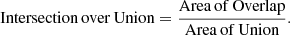 $$ \begin{aligned} \mathrm{Intersection\,over\,Union}&= \mathrm{\frac{Area\,of\,Overlap}{Area\,of\,Union}}. \end{aligned} $$