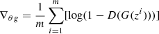 $$ \begin{aligned} \nabla {_\theta }{_g}=\frac{1}{m}\sum _{i=1}^{m}[\mathrm{log} (1 - D(G(z^i)))] \end{aligned} $$