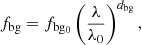 $$ \begin{aligned} f_\mathrm{bg} = f_\mathrm{bg_0} \left(\frac{\lambda }{\lambda _0}\right)^{d_\mathrm{bg} }, \end{aligned} $$