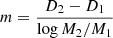 $ m=\frac{D_2-D_1}{\log{M_2/M_1}} $