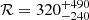 $ \mathcal{R} = 320^{+490}_{-240} $