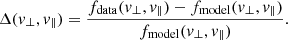 Mathematical equation: $$ \begin{aligned} \Delta (v_{\perp },v_{\parallel }) = \frac{f_{\rm {data}}(v_{\perp },v_{\parallel }) - f_{\rm {model}}(v_{\perp },v_{\parallel })}{f_{\rm {model}}(v_{\perp },v_{\parallel })}. \end{aligned} $$